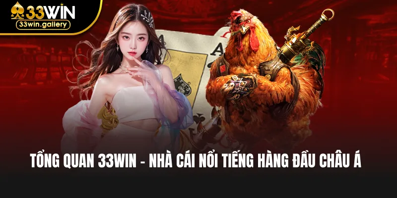 Tổng quan 33WIN – Nhà cái nổi tiếng hàng đầu Châu Á
